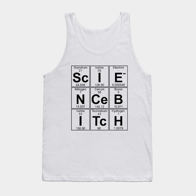 Sc-I-E-N-Ce B-I-Tc-H (science bitch) Tank Top by Donald Hugens